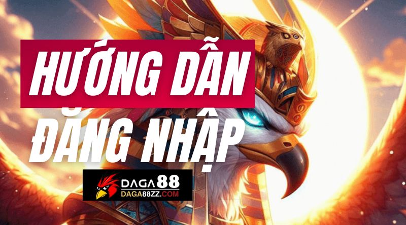 Hướng dẫn đăng nhập Daga88 an toàn - Trải nghiệm xem đá gà trực tiếp 88 mới nhất