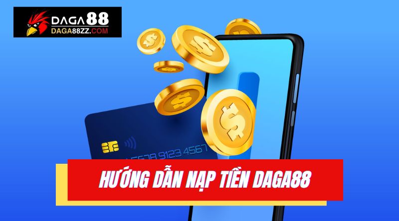 Hướng dẫn nạp tiền Daga88